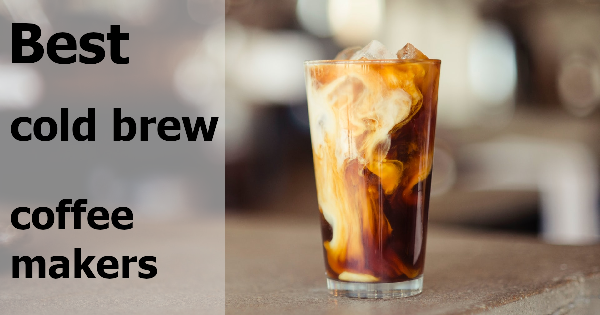 best cold brew coffee makers 2020