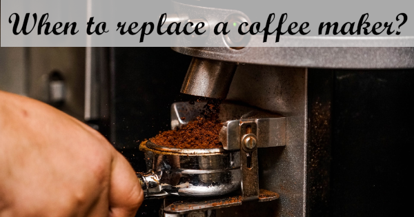 6 situations when to replace your coffee maker - Owly Choice | Brew Better